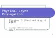 1 Physical Layer Propagation Chapter 3 (Revised August 2002) Copyright 2003 Prentice-Hall Panko’s Business Data Networks and Telecommunications, 4 th edition