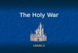 The Holy War Lesson 3. Goals To gain a greater understanding of the spiritual warfare in which we are engaged. To gain a greater understanding of the