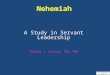Nehemiah A Study in Servant Leadership Charles J. Arcoria, DDS, MBA