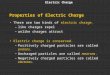 Electric Charge Properties of Electric Charge There are two kinds of electric charge. –like charges repel –unlike charges attract Electric charge is conserved