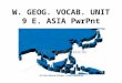 W. GEOG. VOCAB. UNIT 9 E. ASIA PwrPnt. The far east is also known as the ORIENT (which means “east”)
