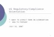 1 US Regulatory/Compliance Orientation  WHAT TO EXPECT FROM AN EXAMINATION  HOW TO PREPARE JULY 16, 2007