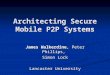Architecting Secure Mobile P2P Systems James Walkerdine, Peter Phillips, Simon Lock Lancaster University