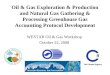 Oil & Gas Exploration & Production and Natural Gas Gathering & Processing Greenhouse Gas Accounting Protocol Development WESTAR Oil & Gas Workshop October