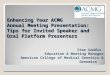 Enhancing Your ACMG Annual Meeting Presentation: Tips for Invited Speaker and Oral Platform Presenters Star Gaddis Education & Meeting Manager American
