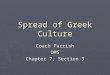 Spread of Greek Culture Coach Parrish OMS Chapter 7, Section 3