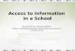 Access to Information in a School Angela Markel, Portfolio Officer Office of the Saskatchewan Information and Privacy Commissioner