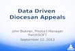 Data Driven Diocesan Appeals John Biskner, Product Manager ParishSOFT September 12, 2013