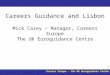 Careers Europe – the UK Euroguidance Centre 1 Careers Guidance and Lisbon Mick Carey – Manager, Careers Europe The UK Euroguidance Centre