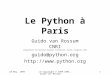 28 May, 1999Le Copyright © 1999 CNRI, Guido van Rossum 1 Le Python à Paris Guido van Rossum CNRI (Corporation for National Research Initiatives, Reston,