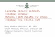 LEADING HEALTH CENTERS THROUGH CHANGE: MOVING FROM VOLUME TO VALUE THROUGH THE TRIPLE AIM Mary Maddux-González, MD, MPH Chief Medical Officer, Interim