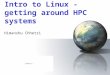 1 Intro to Linux - getting around HPC systems Himanshu Chhetri