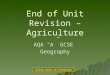 End of Unit Revision – Agriculture AQA “A” GCSE Geography Click here to Continue