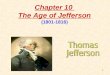 1 Chapter 10 The Age of Jefferson (1801-1816). 2 1.A Republican Takes Office President Thomas Jefferson Thomas Jefferson was inaugurated as the new President