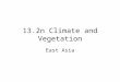 13.2n Climate and Vegetation East Asia. Monday Student Presentation on Asia