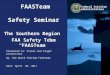 Presented to: Pilots and Flight Instructors By: The North Florida FAASTeam Date: April 04, 2011 Federal Aviation Administration FAASTeam Safety Seminar