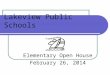 Lakeview Public Schools Elementary Open House February 26, 2014