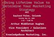 Using Lifetime Value to Determine Your Marketing Strategy Arthur Middleton Hughes Vice President / Solutions Architect KnowledgeBase Marketing, Inc. ACC