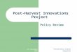 23 rd November 2005 Presented by Steven Semgalawe Post-Harvest Innovations Project Policy Review