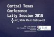 { Central Texas Conference Laity Session 2015 Lord, Make Me an Instrument Rev. Lisa Greenwood Vice President, Texas Methodist Foundation Leadership Ministry