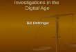 Investigations in the Digital Age Bill Oettinger