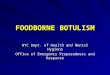 FOODBORNE BOTULISM NYC Dept. of Health and Mental Hygiene Office of Emergency Preparedness and Response