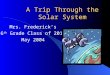 A Trip Through the Solar System Mrs. Frederick’s 6 th Grade Class of 2010 May 2004