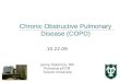 Chronic Obstructive Pulmonary Disease (COPD) Jaime Palomino, MD Pulmonary/CCM Tulane University 10.22.09