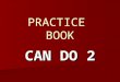 PRACTICE BOOK CAN DO 2. Good friends Can you ask for a favour?