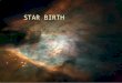 STAR BIRTH. Guiding Questions Why do astronomers think that stars evolve? What kind of matter exists in the spaces between the stars? Where do new stars