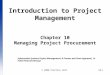 © 2008 Prentice Hall10-1 Introduction to Project Management Chapter 10 Managing Project Procurement Information Systems Project Management: A Process and