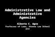 Administrative Law and Administrative Agencies Alberto C. Agra Professor of Laws, Ateneo Law School 2014