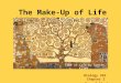 The Make-Up of Life Biology 392 Chapter 2 Mrs. Gallagher Tree of Life by Gustav Klimt
