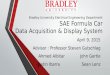 Bradley University Electrical Engineering Department SAE Formula Car Data Acquisition & Display System April 9, 2015 Advisor : Professor Steven Gutschlag