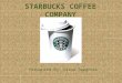 STARBUCKS COFFEE COMPANY Presented By: Diana Spagnolo