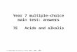 © Cambridge University Press 2003, 2006, 2008 7E multiple-choice main test: answers 1 Year 7 multiple-choice main test: answers 7E Acids and alkalis
