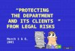 “PROTECTING THE DEPARTMENT AND ITS CLIENTS FROM LEGAL RISKS” March 1 & 8, 2001