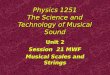 Physics 1251 The Science and Technology of Musical Sound Unit 2 Session 21 MWF Musical Scales and Strings Unit 2 Session 21 MWF Musical Scales and Strings