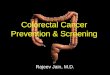Colorectal Cancer Prevention & Screening Rajeev Jain, M.D