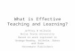 What is Effective Teaching and Learning? Jeffrey D Wilhelm Boise State University Based on work explored in Strategic Reading, Wilhelm, Baker and Dube