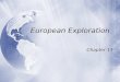 European Exploration Chapter 13. Age of Exploration  European explorers searched for a better trade route to Asia  Wanted gold, luxury goods, glory,