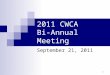 2011 CWCA Bi-Annual Meeting September 21, 2011 1