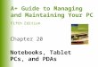 A+ Guide to Managing and Maintaining Your PC Fifth Edition Chapter 20 Notebooks, Tablet PCs, and PDAs