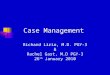 Case Management Richard Lirio, M.D. PGY-3 & Rachel Gast, M.D PGY-3 26 th January 2010