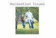 Recreation Issues. Outdoor Recreation Is Important 137.9 million Americans, nearly 50 percent of Americans ages six and older participated in outdoor