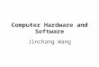 Computer Hardware and Software Jinchang Wang. Hardware vs. Software Hardware is something tangible. Computer hardware includes electronic circuitry and