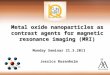 Metal oxide nanoparticles as contrast agents for magnetic resonance imaging (MRI) Monday Seminar 21.3.2011 Jessica Rosenholm