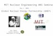 Global Nuclear Energy Partnership (GNEP) May 1, 2006 Vic Reis Senior Advisor Department of Energy MIT Nuclear Engineering ANS Seminar
