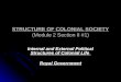 STRUCTURE OF COLONIAL SOCIETY (Module 2 Section II #1) Internal and External Political Structures of Colonial Life Royal Government