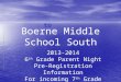 Boerne Middle School South 2013-2014 6 th Grade Parent Night Pre-Registration Information For incoming 7 th Grade
